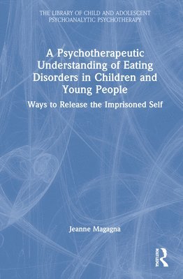 bokomslag A Psychotherapeutic Understanding of Eating Disorders in Children and Young People