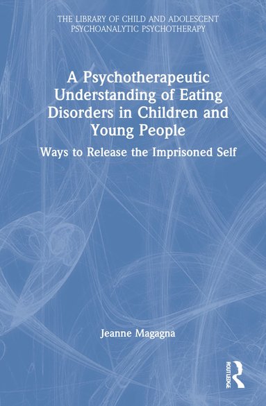 bokomslag Psychotherapeutic Understanding of Eating Disorders in Children and Young People
