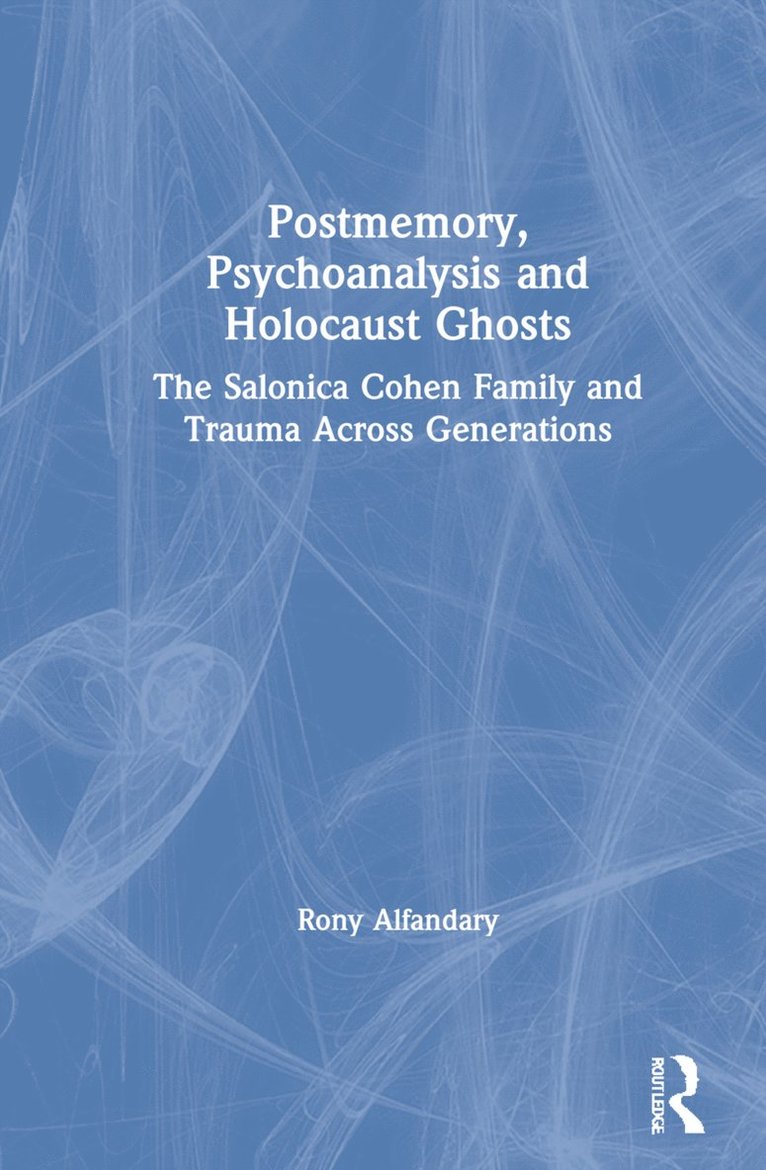 Rony Alfandary, Israel) Alfandary, Rony (Bar-Ilan University - Postmemory, Psychoanalysis and Holocaust Ghosts, Inbunden