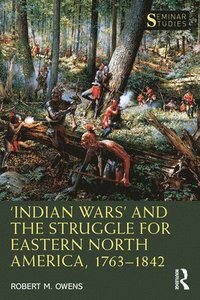 bokomslag Indian Wars and the Struggle for Eastern North America, 17631842