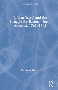 bokomslag Indian Wars and the Struggle for Eastern North America, 17631842