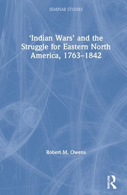 Indian Wars and the Struggle for Eastern North America, 17631842 1