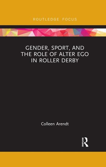 Colleen Arendt - Gender, Sport, and the Role of Alter Ego in Roller Derby, Häftad