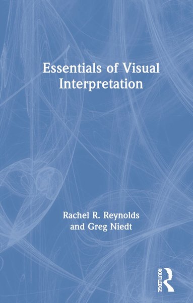 Rachel R Reynolds, Greg Niedt - Essentials of Visual Interpretation, Inbunden