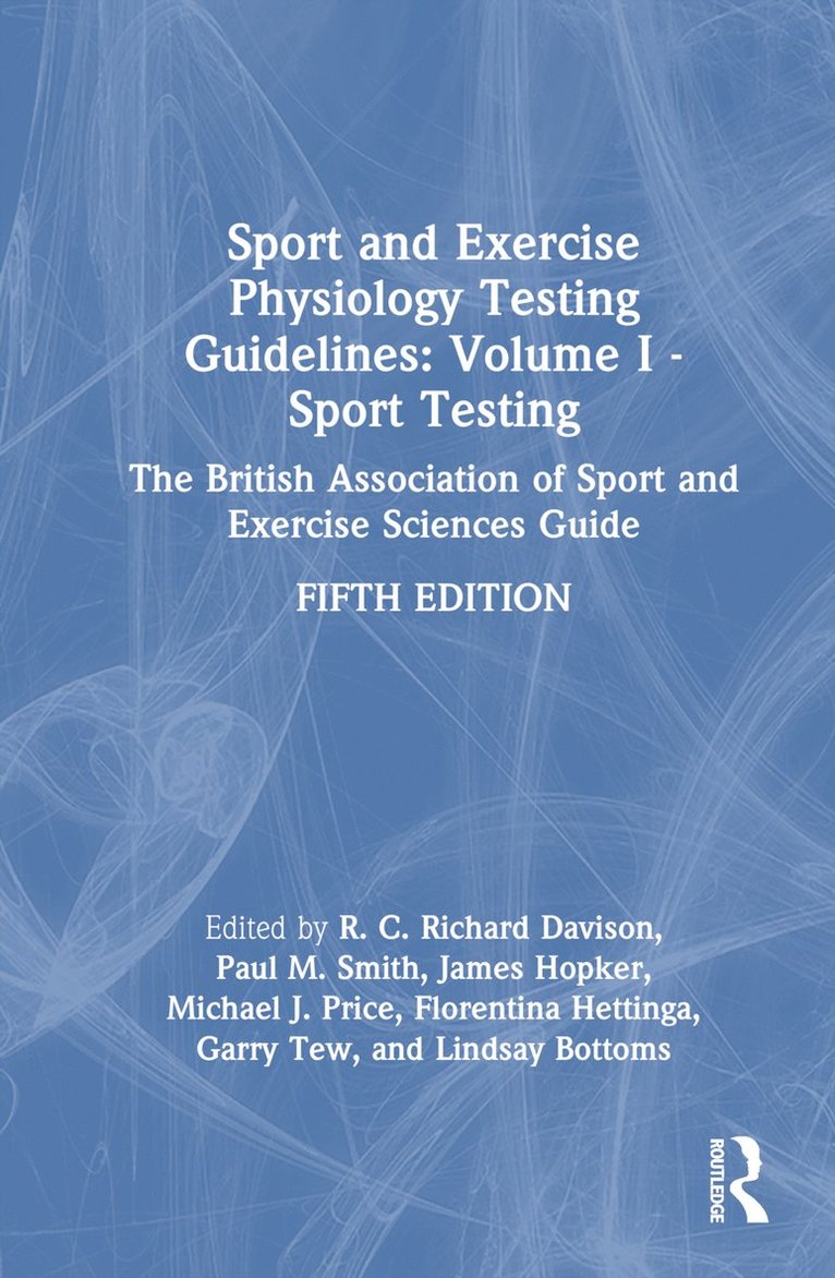 Richard Davison, Paul M Smith, James Hopker, Michael Price, Florentina Hettinga, Garry Tew, Lindsay Bottoms, Paul M. Smith - Sport and Exercise Physiology Testing Guidelines: Volume I - Sport Testing, Inbunden