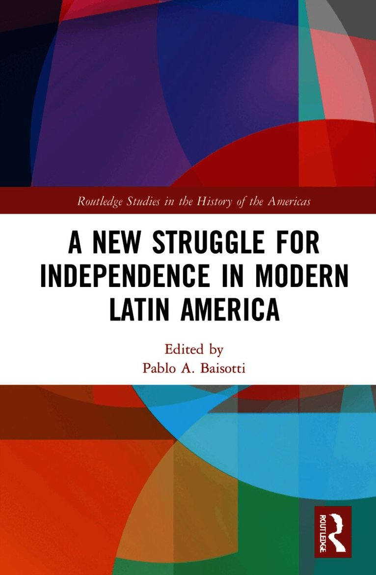 Pablo A. Baisotti, Brazil) Baisotti, Pablo A. (University of Brasilia - New Struggle for Independence in Modern Latin America, Häftad