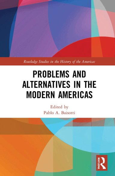 Pablo A. Baisotti - Problems and Alternatives in the Modern Americas, Inbunden