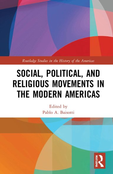 Pablo A. Baisotti - Social, Political, and Religious Movements in the Modern Americas, Inbunden