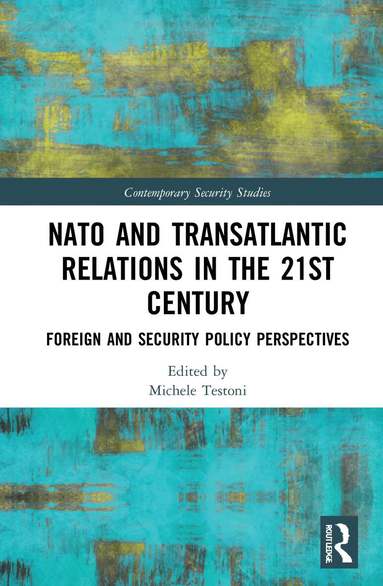 Michele Testoni - NATO and Transatlantic Relations in the 21st Century, Inbunden