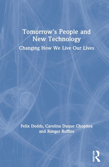 Felix Dodds, Carolina Duque Chopitea, Ranger Ruffins - Tomorrow's People and New Technology, Inbunden