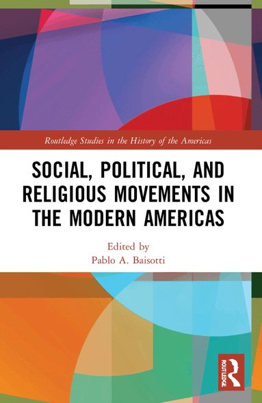 Pablo A. Baisotti - Social, Political, and Religious Movements in the Modern Americas, Häftad