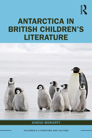 Sinead Moriarty - Antarctica in British Children’s Literature, Inbunden