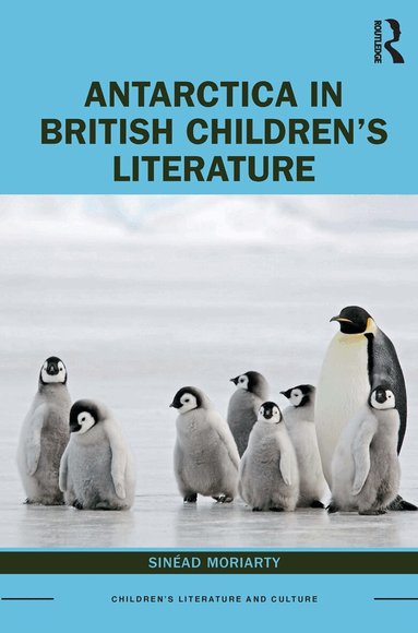 Sinead Moriarty - Antarctica in British Children’s Literature, Häftad