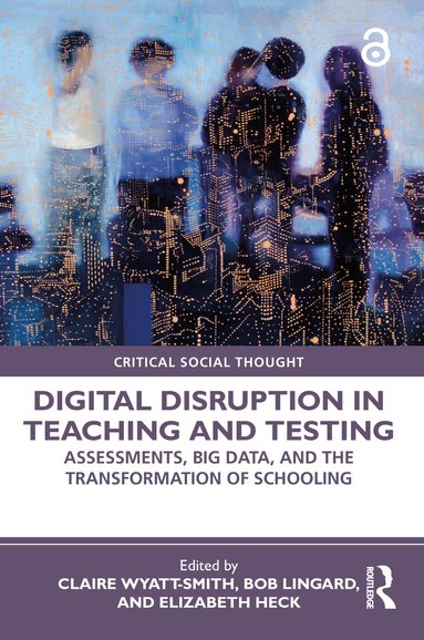 Claire Wyatt-Smith, Bob Lingard, Elizabeth Heck - Digital Disruption in Teaching and Testing, Häftad