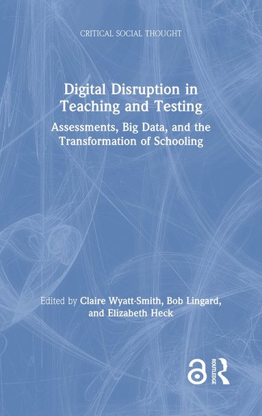 Claire Wyatt-Smith, Bob Lingard, Elizabeth Heck - Digital Disruption in Teaching and Testing, Inbunden