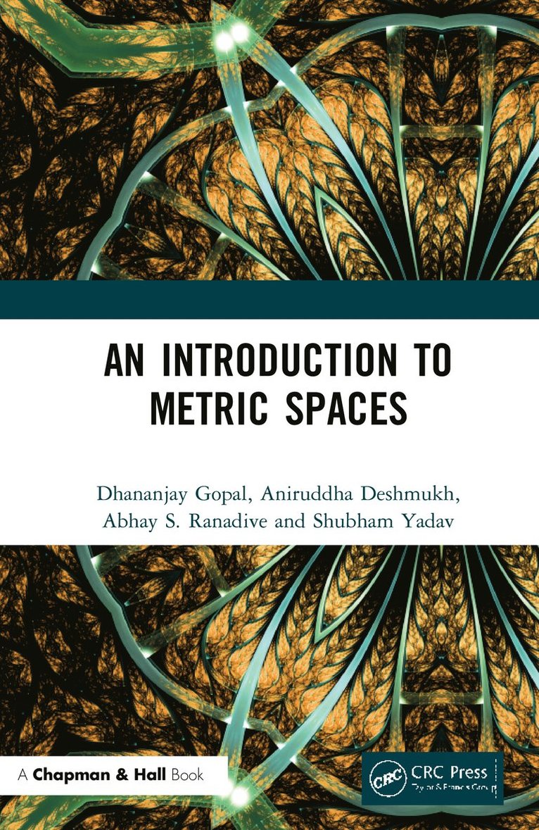 Dhananjay Gopal, Aniruddha Deshmukh, Abhay S. Ranadive, Shubham Yadav, Abhay S Ranadive - Introduction to Metric Spaces, Inbunden