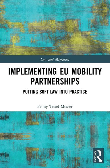 Fanny Tittel-Mosser - Implementing EU Mobility Partnerships, Häftad