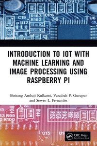 bokomslag Introduction to IoT with Machine Learning and Image Processing using Raspberry Pi