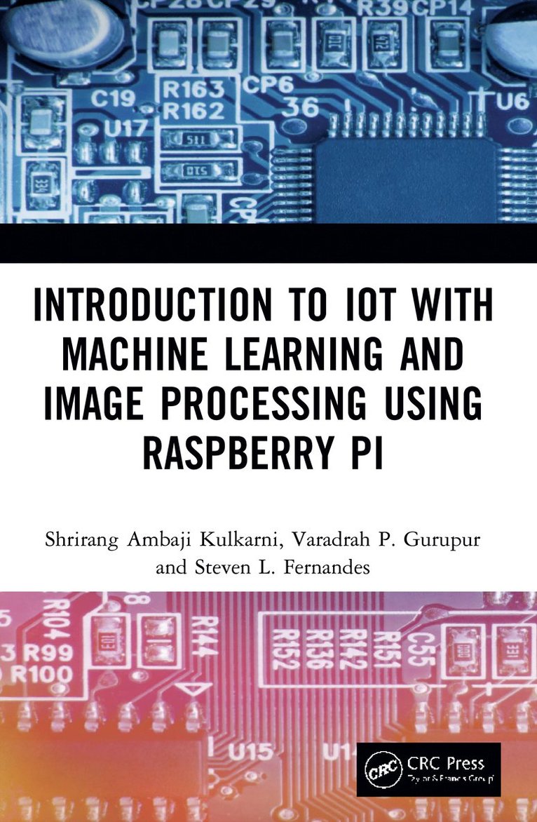 Shrirang Ambaji Kulkarni, Varadraj P. Gurupur, Steven L. Fernandes - Introduction to IoT with Machine Learning and Image Processing using Raspberry Pi, Häftad