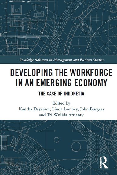 Kantha Dayaram, Linda Lambey, John Burgess, Tri Wulida Afrianty - Developing the Workforce in an Emerging Economy, Häftad