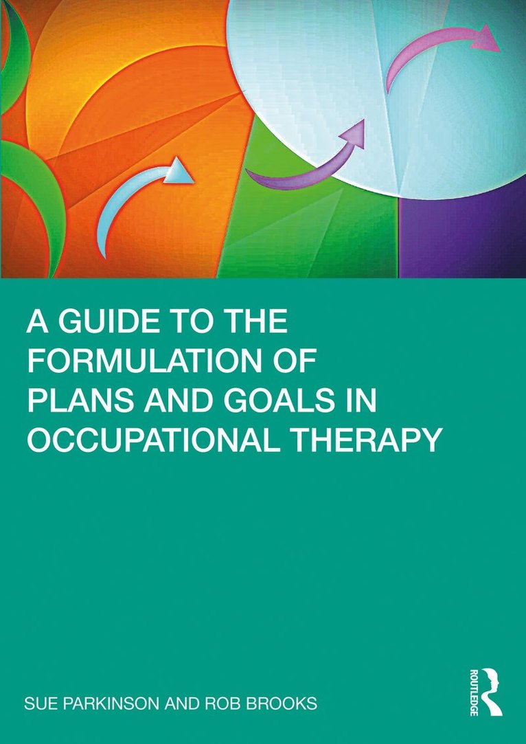 A Guide to the Formulation of Plans and Goals in Occupational Therapy 1