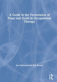 bokomslag A Guide to the Formulation of Plans and Goals in Occupational Therapy
