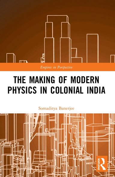Somaditya Banerjee - Making of Modern Physics in Colonial India, Häftad