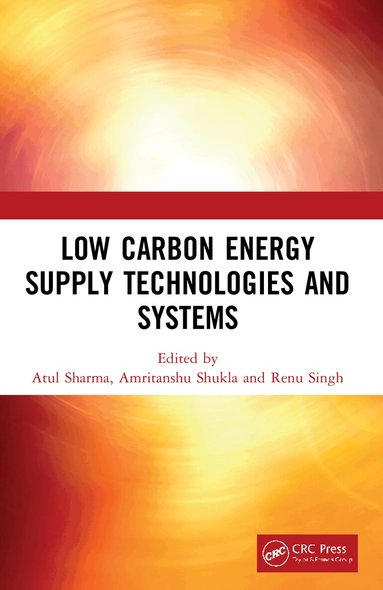 Atul Sharma, Amritanshu Shukla, Renu Singh - Low Carbon Energy Supply Technologies and Systems, Häftad