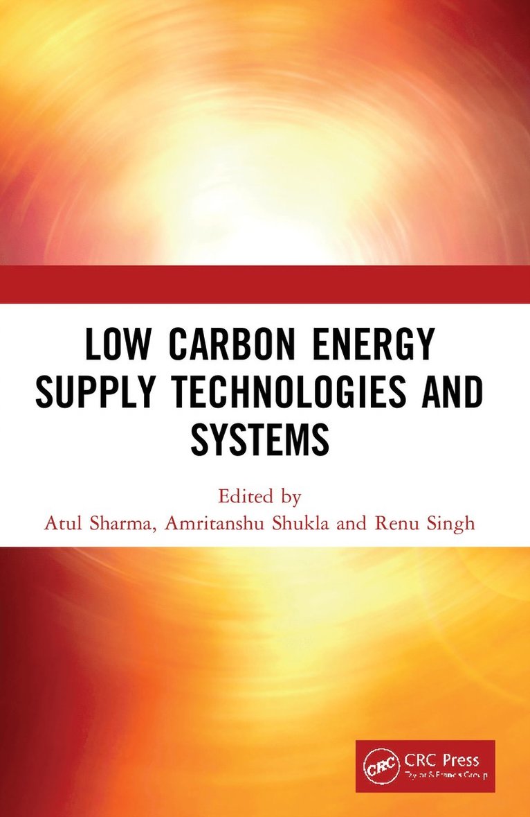 Atul Sharma, Amritanshu Shukla, Renu Singh, INDIA) Sharma, Atul (Rajiv Gandhi Institute of Petroleum Technology, INDIA) Shukla, Amritanshu (Rajiv Gandhi Institute of Petroleum Technology, INDIA) Singh, Renu (Indian Agricultural Research Institute, New Delhi - Low Carbon Energy Supply Technologies and Systems, Häftad