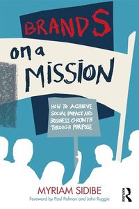 bokomslag Brands on a Mission: How to Achieve Social Impact and Business Growth Through Purpose