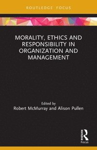 bokomslag Morality, Ethics and Responsibility in Organization and Management