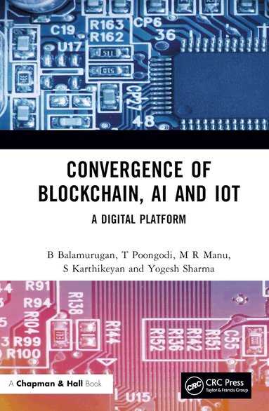 B Balamurugan, T Poongodi, M R Manu, S Karthikeyan, Yogesh Sharma - Convergence of Blockchain, AI and IoT, Inbunden