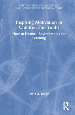 David A. Bergin - Inspiring Motivation in Children and Youth, Inbunden