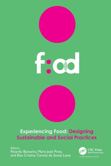 Ricardo Bonacho, Maria José Pires, Elsa Cristina Carona de Sousa Lamy - Experiencing Food: Designing Sustainable and Social Practices, Häftad