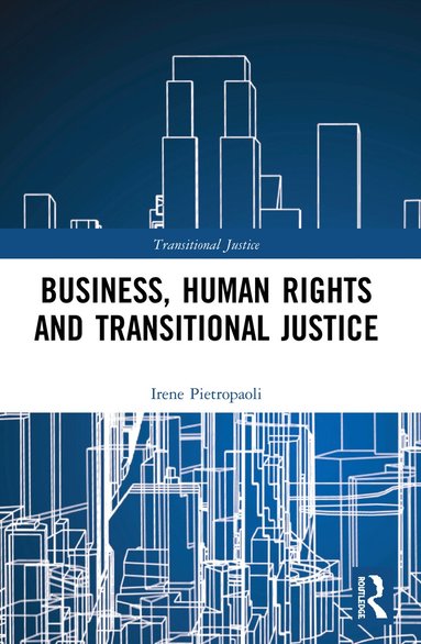 Irene Pietropaoli - Business, Human Rights and Transitional Justice, Häftad