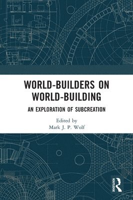 Mark J.P. Wolf, USA) Wolf, Mark J.P. (Concordia University Wisconsin, Mark J. P. Wolf - World-Builders on World-Building, Häftad