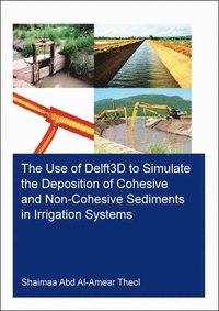 bokomslag The Use of Delft3D to Simulate the Deposition of Cohesive and Non-Cohesive Sediments in Irrigation Systems