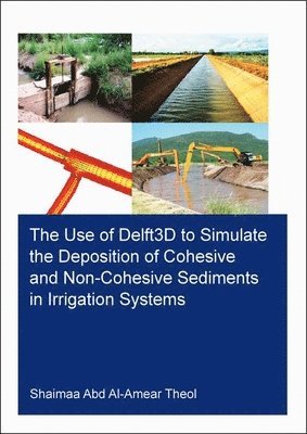 The Use of Delft3D to Simulate the Deposition of Cohesive and Non-Cohesive Sediments in Irrigation Systems 1