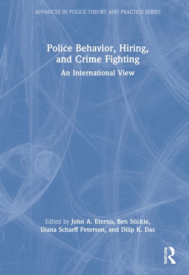 John A. Eterno, Ben Stickle, Diana Scharff Peterson, Dilip K. Das - Police Behavior, Hiring, and Crime Fighting, Inbunden