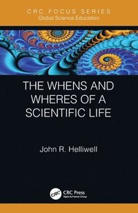 bokomslag The Whens and Wheres of a Scientific Life