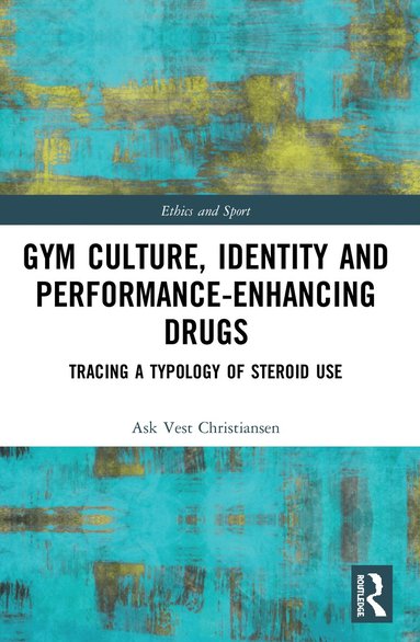 Ask Vest Christiansen - Gym Culture, Identity and Performance-Enhancing Drugs, Häftad