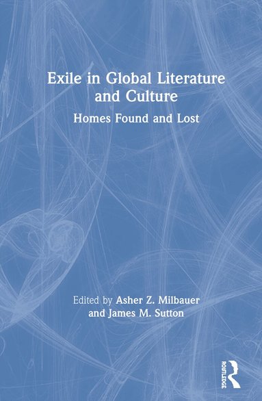 Asher Z. Milbauer, James Sutton - Exile in Global Literature and Culture, Inbunden