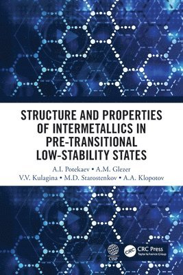 A.I. Potekaev, A.M. Glezer, V.V. Kulagin, M.D. Starostenkov, A.A. Klopot, A. I. Potekaev, A. M. Glezer, V. V. Kulagin - Structure and Properties of Intermetallics in Pre-Transitional Low-Stability States, Häftad