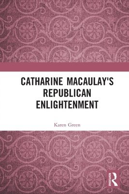Catharine Macaulay's Republican Enlightenment 1