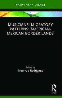 bokomslag Musicians' Migratory Patterns: American-Mexican Border Lands