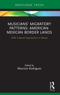 bokomslag Musicians' Migratory Patterns: American-Mexican Border Lands