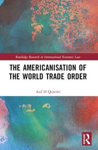 bokomslag The Americanisation of the World Trade Order