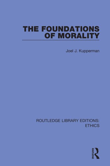Joel J. Kupperman - Foundations of Morality, Inbunden