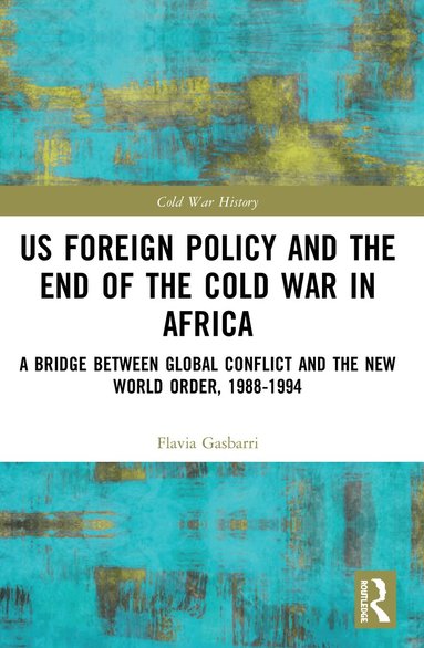 Flavia Gasbarri - US Foreign Policy and the End of the Cold War in Africa, Häftad