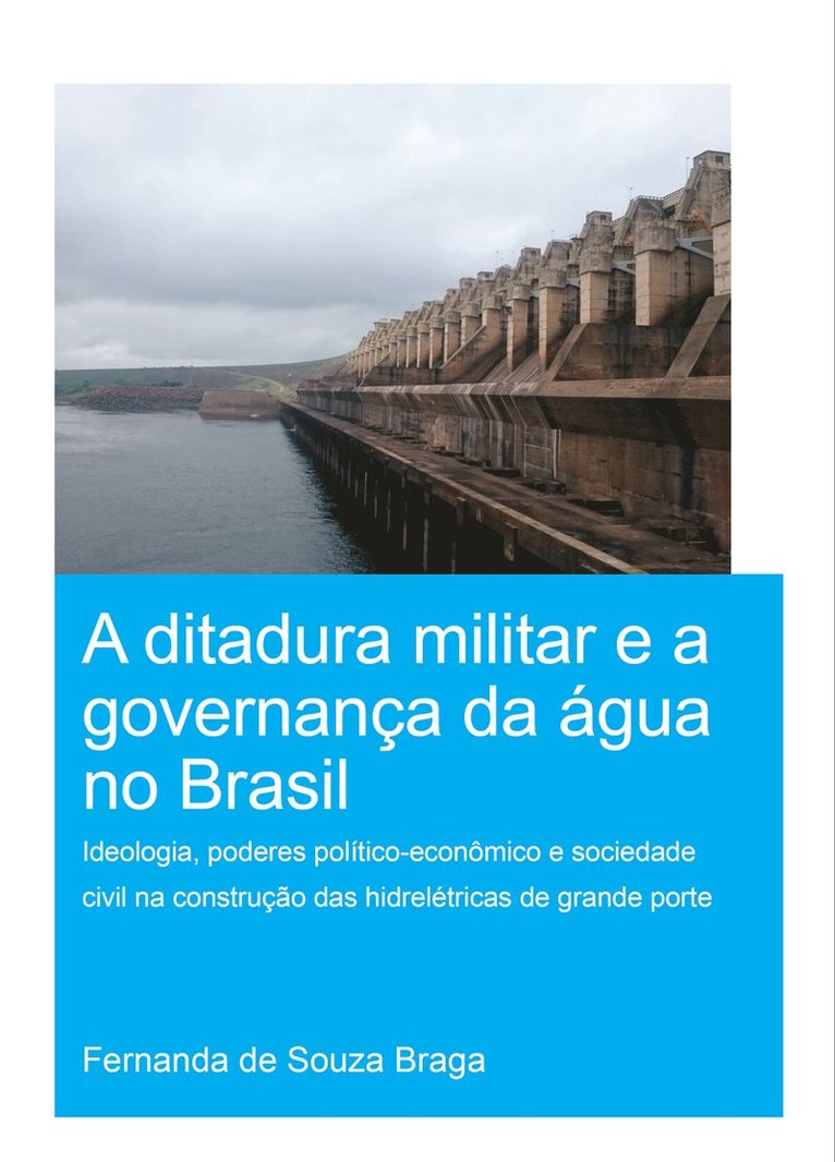 Fernanda de Souza Braga, The Netherlands) de Souza Braga, Fernanda (IHE Institute for Water Education, Delft - Ditadura Militar e a Governança da Água no Brasil (The Military Dictatorship and Water Governance in Brazil), Häftad